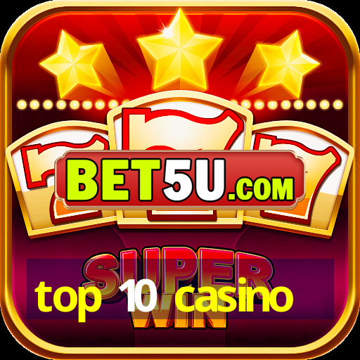 top 10 casino